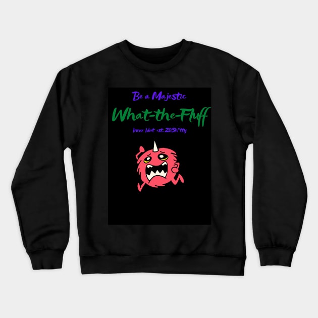 What-the-Fluff Crewneck Sweatshirt by Inner Idiot